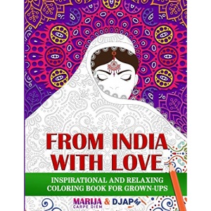 From India with LOVE: Inspirational and Relaxing Coloring Book For Grown-Ups (Inspirational Coloring Books for Grown-Ups)