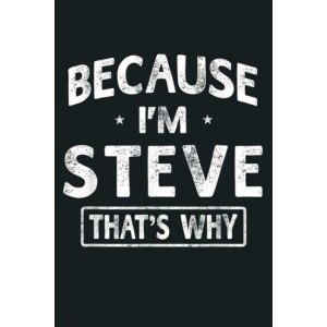 Because I M Steve Funny Novelty Gifts Name Men: Notebook Planner - 6x9 inch Daily Planner Journal, To Do List Notebook, Daily Organizer, 114 Pages