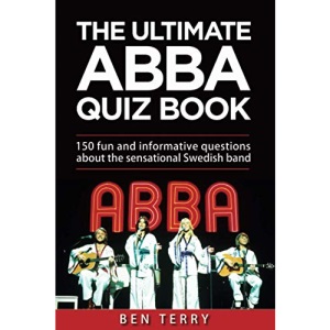 The ultimate ABBA quiz book: 150 fun and informative questions about the sensational Swedish band
