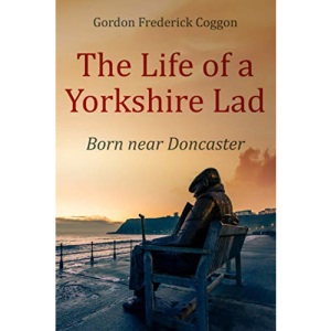 The Life of a Yorkshire Lad: Born Near Doncaster