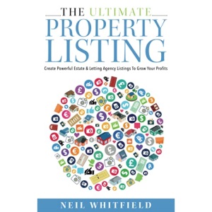 The Ultimate Property Listing: Create Powerful Estate & Letting Agency Listings To Grow Your Profits