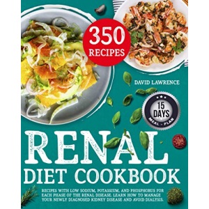 Renal Diet Cookbook: Recipes with Low Sodium, Potassium, And Phosphorus for Each Phase of The Renal Disease. Learn How to Manage Your Newly Diagnosed Kidney Disease and Avoid Dialysis.