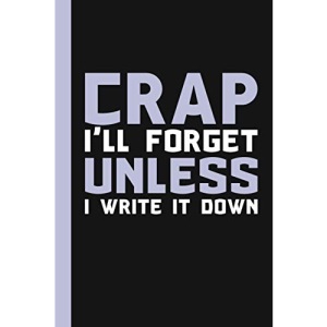 Crap I'll Forget Unless I Write It Down: A Funny Notebook Gift for Seniors |Gag gifts for women, men, friends ,Journal & Notebook| The best gift idea| senior gifts