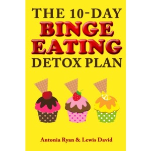 The 10-Day Binge Eating Detox Plan: Freedom from Over Eating, Emotional Eating, and Weight Loss Dieting: 3 (Stop Overeating Books)