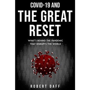 COVID-19 AND THE GREAT RESET: what's behind the pandemic that disrupts the world (The Great World's Reset)