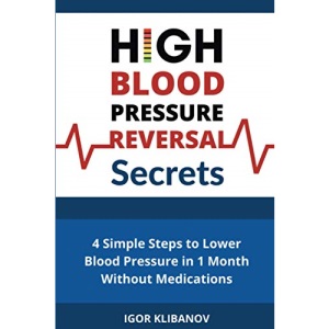 High Blood Pressure Reversal Secrets: 4 Simple Secrets to Lower Blood Pressure in 1 Month Without Medications