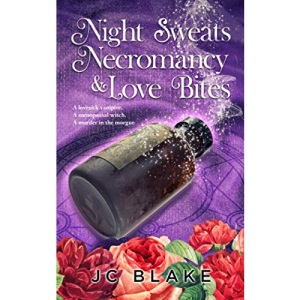 Night Sweats, Necromancy, & Love Bites: A Midlife Paranormal Women's Fiction Mystery (Menopause, Magick, Mystery)