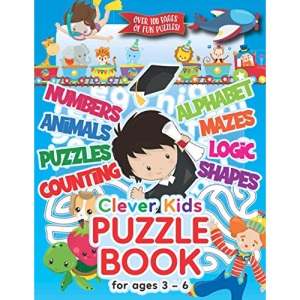 Clever Kids Puzzle Book For Ages 3-6: Childrens Activity Book With Numbers, Shapes, Alphabet, Mazes, Logic & Animal Puzzles; Over 100 Pages of Activities! (Clever Kids Puzzle Books)