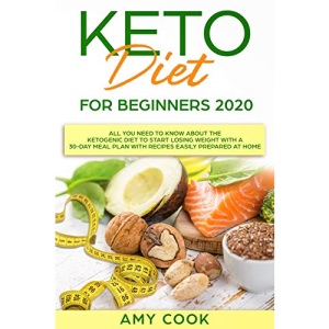 Keto Diet for Beginners 2020: All You Need to Know About the Ketogenic Diet to Start Losing Weight With a 30-Day Meal Plan With Recipes Easily Prepared at Home: 1 (Keto Lifestyle Guide - Book 1)