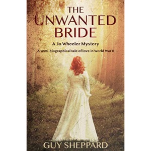 The Unwanted Bride: A Semi-Biographical Tale of Love in World War II