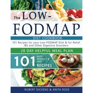 Low FODMAP diet cookbook: 101 Easy, healthy & fast recipes for yours low-FODMAP diet + 28 days healpfull meal plans 2020 (Dieting & Self-Help by Robert Dickens)