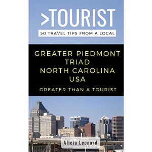 GREATER THAN A TOURIST- GREATER PIEDMONT TRIAD NORTH CAROLINA USA: 50 Travel Tips from a Local: 513