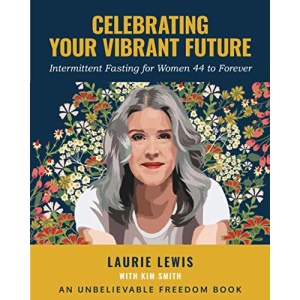 Celebrating Your Vibrant Future: Intermittent Fasting for Women 44 to Forever