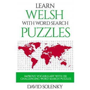 Learn Welsh with Word Search Puzzles: Learn Welsh Language Vocabulary with Challenging Word Find Puzzles for All Ages