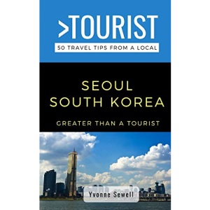 GREATER THAN A TOURIST- SEOUL SOUTH KOREA: 50 Travel Tips from a Local: 25 (Greater Than a Tourist South Korea)