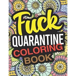 Fuck Quarantine Coloring Book: A Coloring Book To Relieve Stress During Self-Quarantine And Isolation