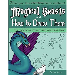 Magical Beasts and How to Draw Them: How to Draw the Creatures of Harry Potter, a step-by-step guide