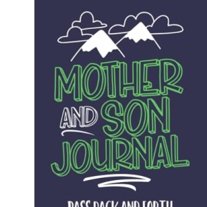 Mother and Son Journal: Mom and Son Journals for Teenage Boys, Mommy and Me Journal For Boys, Mother Son Journal Pass Back and Fourth, Between You and Me Journal