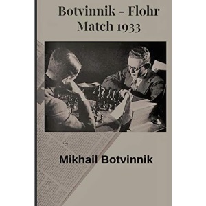 Botvinnik - Flohr: Match 1933: 2 (Botvinnik's Method Of Preparing For Competition)