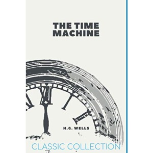 The Time Machine: with Illustrations (Classic Collection)