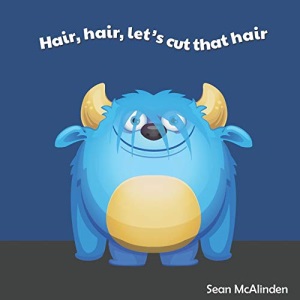 Hair, hair, let's cut that hair: A fun rhyming poem for children about having a hair cut; including some silly things that might happen if their hair gets too long: 4 (Little Monster Rhymes)