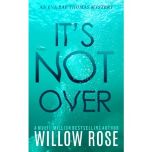 IT'S NOT OVER: 6 (Eva Rae Thomas FBI Mystery)