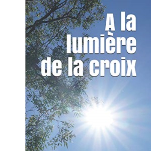 A la lumière de la croix
