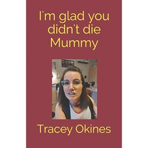 I'm glad you didn't die Mummy
