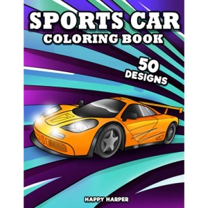 Sports Car Coloring Book: A Luxury Cars Coloring Book For Kids, Teens and Adults