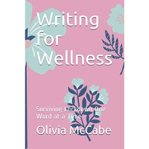 Writing for Wellness: Surviving Lockdown One Word at a Time