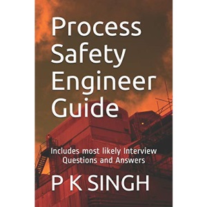 Process Safety Engineer Guide: Includes most likely Interview Questions and Answers: 3 (HSE)