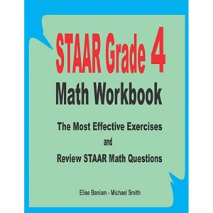 STAAR Grade 4 Math Workbook: The Most Effective Exercises and Review STAAR Math Questions