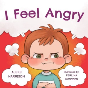 I Feel Angry: Children's picture book about anger management for kids age 3 5: 1 (Emotions & Feelings book for preschool)