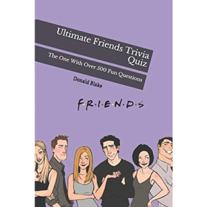 Ultimate Friends Trivia Quiz: The One With Over 500 Fun Questions: 2 (Friends TV Show Series)