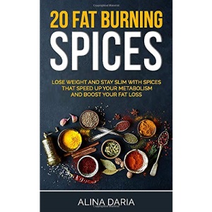 20 fat burning spices: Lose weight and stay slim with spices that speed up your metabolism and boost your fat loss