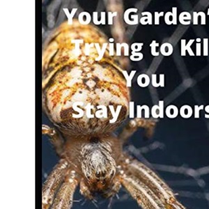 Your Garden’s Trying To Kill You: Stay Indoors