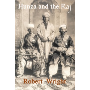 Hunza and the Raj: British Involvement in the Karakoram Mountains 1876 – 1946. (Travel and adventures, in the places I knew best at Hampi in India, ... extreme N. E. border of Pakistan with China)