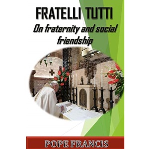 Fratelli Tutti: On Fraternity and Social Friendship