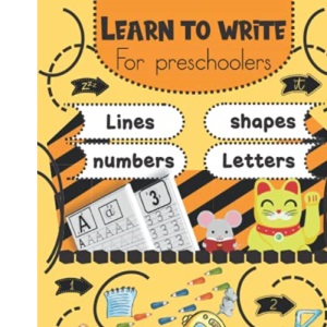 Learn to write for preschoolers: 170 pages of activities , tracing lines, shapes, numbers and letters , coloring letters and numbers, for kids ages 3-5 .