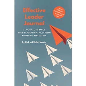 Effective Leader Journal: A Journal To Build Your Leadership Skills With Power & Reflection: 51 (Journals)