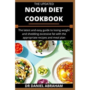 THE UPDATED NOOM DIET COOKBOOK: The latest and easy guide to losing weight and shedding excessive fat with the appropriate recipes and meal plan