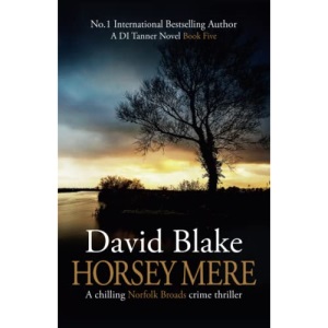 Horsey Mere: A chilling Norfolk Broads crime thriller (DI Tanner Norfolk Broads Murder Mystery Series)