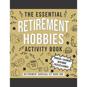 The Essential Retirement Hobbies Activity Book: A Fun Retirement Gift for Coworker and Colleague: 1 (Retirement Survival Kit)