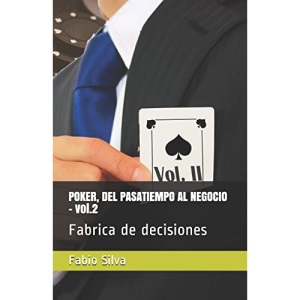 POKER, DEL PASATIEMPO AL NEGOCIO - vol.2: Fabrica de decisiones