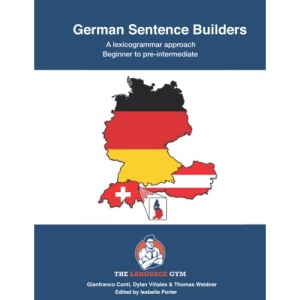 German Sentence Builders - A Lexicogrammar approach: Beginner to Pre-intermediate (The Language Gym - Sentence Builder Books)