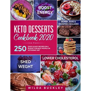 Keto Dessert Cookbook 2020: 250 Quick & Easy Recipes on a Budget for Busy People on Ketogenic Diet – Bombs, Bars & Brownies included