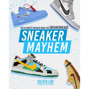 Sneaker Mayhem: The Ultimate Sneaker Book For Sneakerheads