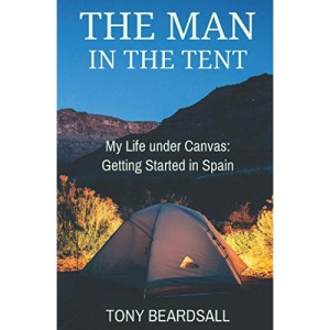 The Man in the Tent: My Life under Canvas - Getting Started in Spain