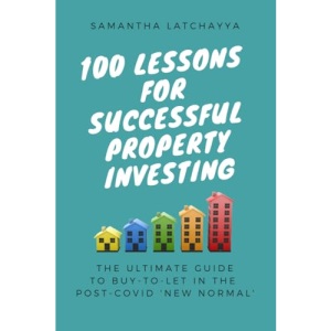 100 Lessons for Successful Property Investing: The Ultimate Guide to Buy-to-Let in the post-COVID ‘New Normal’ (Property Life)