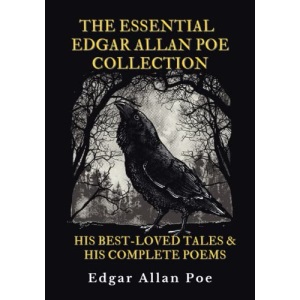 The Essential Edgar Allan Poe Collection: His Best-Loved Tales and His Complete Poems